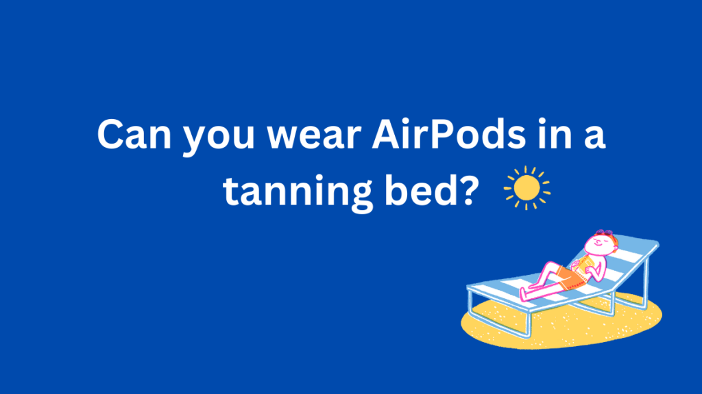 Picture of: Can you wear AirPods in a tanning bed? Tanning bed tunes  EH NoCord