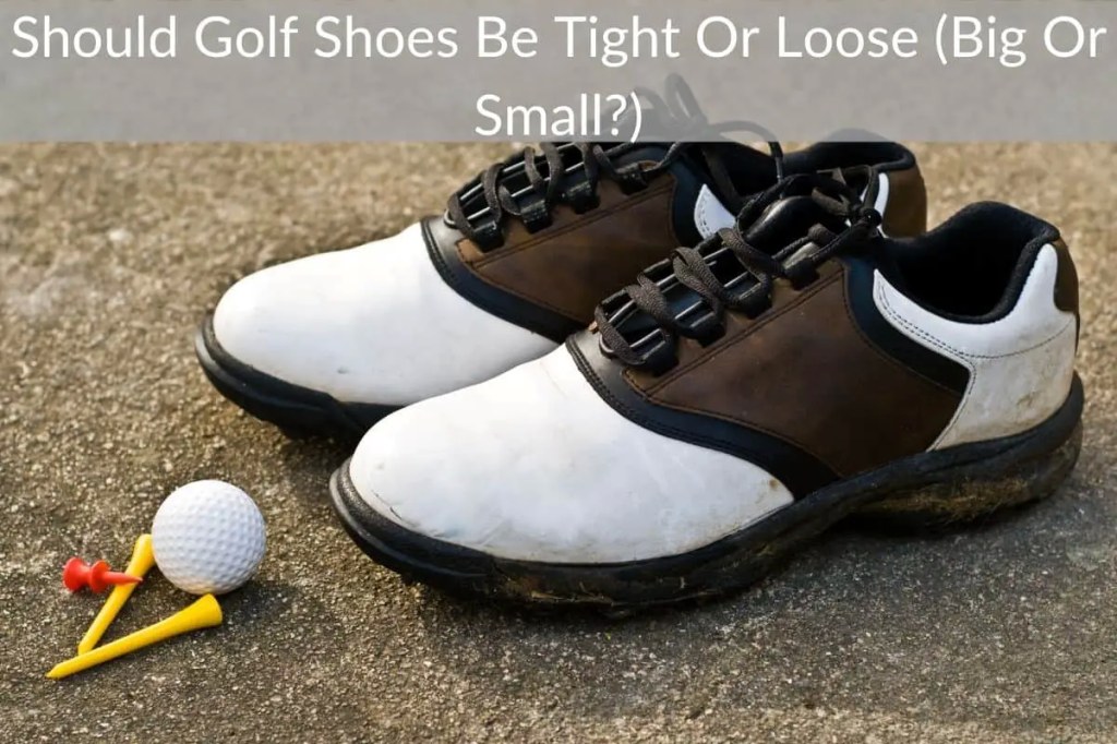 Picture of: Should Golf Shoes Be Tight Or Loose (Big Or Small?) – justgolfin